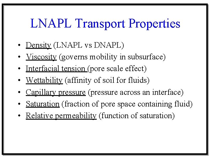 LNAPL Transport Properties • • Density (LNAPL vs DNAPL) Viscosity (governs mobility in subsurface)