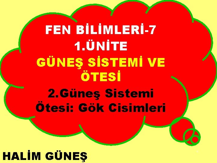 FEN BİLİMLERİ-7 1. ÜNİTE GÜNEŞ SİSTEMİ VE ÖTESİ 2. Güneş Sistemi Ötesi: Gök Cisimleri