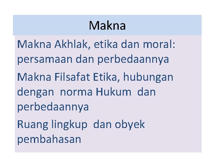 Makna Akhlak, etika dan moral: persamaan dan perbedaannya Makna Filsafat Etika, hubungan dengan norma