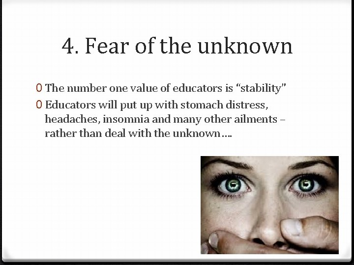 4. Fear of the unknown 0 The number one value of educators is “stability”
