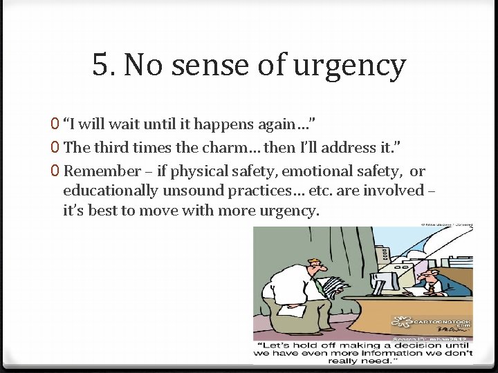 5. No sense of urgency 0 “I will wait until it happens again…” 0