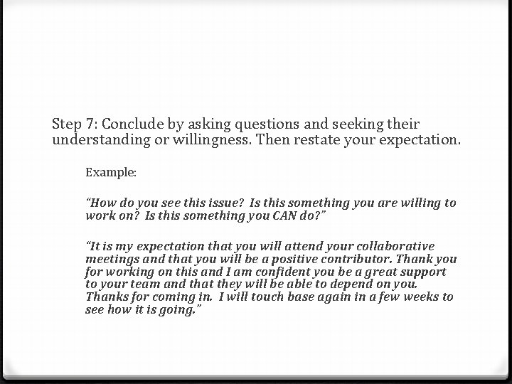 Step 7: Conclude by asking questions and seeking their understanding or willingness. Then restate