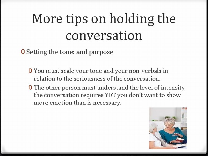 More tips on holding the conversation 0 Setting the tone: and purpose 0 You