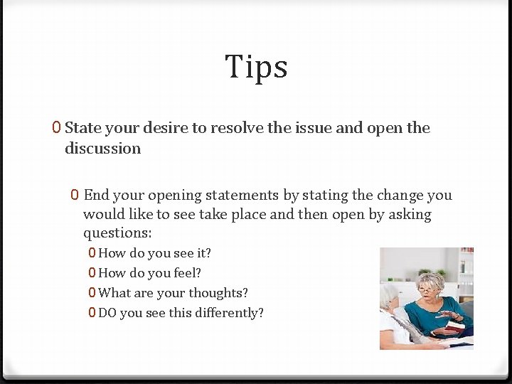 Tips 0 State your desire to resolve the issue and open the discussion 0