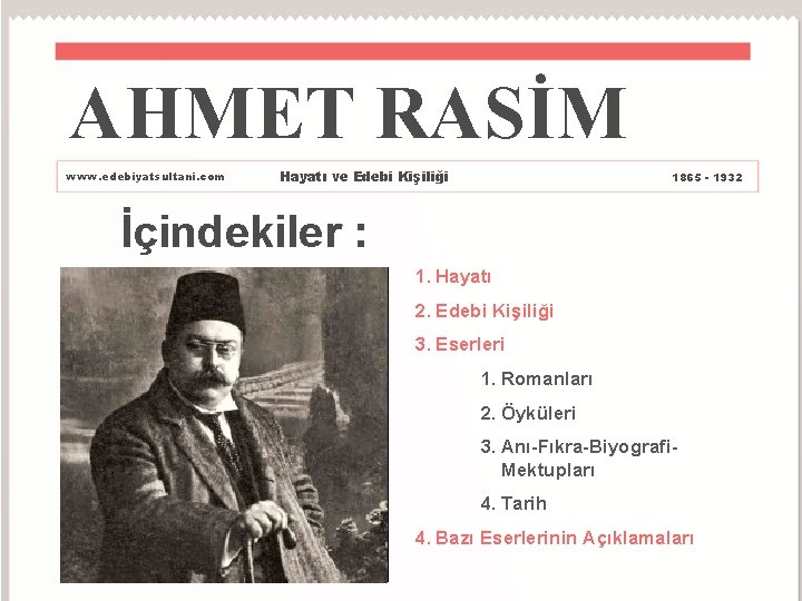 AHMET RASİM www. edebiyatsultani. com Hayatı ve Edebi Kişiliği 1865 - 1932 İçindekiler :