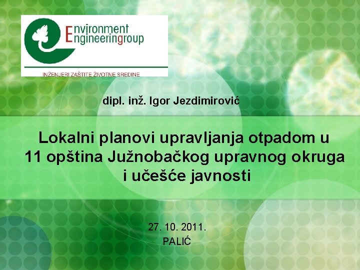 dipl. inž. Igor Jezdimirović Lokalni planovi upravljanja otpadom u 11 opština Južnobačkog upravnog okruga