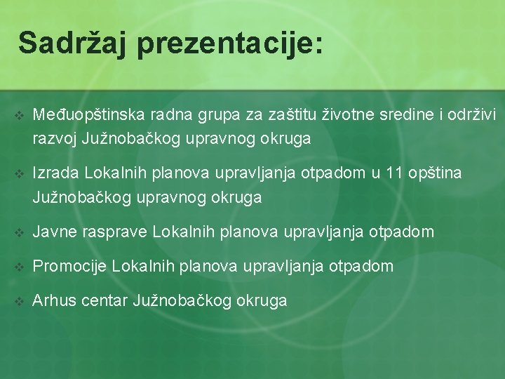 Sadržaj prezentacije: v Međuopštinska radna grupa za zaštitu životne sredine i održivi razvoj Južnobačkog