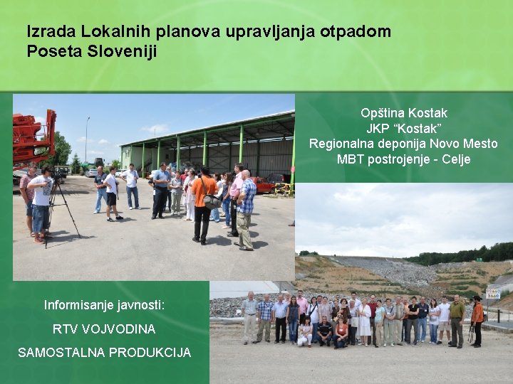 Izrada Lokalnih planova upravljanja otpadom Poseta Sloveniji Opština Kostak JKP “Kostak” Regionalna deponija Novo Izrada Lokalnih planova upravljanja otpadom Poseta Sloveniji Opština Kostak JKP “Kostak” Regionalna deponija Novo