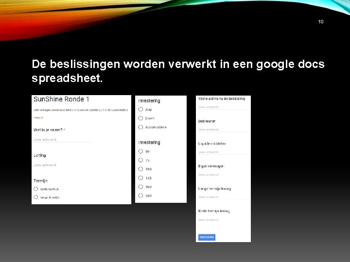 10 De beslissingen worden verwerkt in een google docs spreadsheet. 