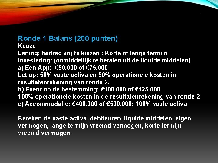 11 Ronde 1 Balans (200 punten) Keuze Lening: bedrag vrij te kiezen ; Korte