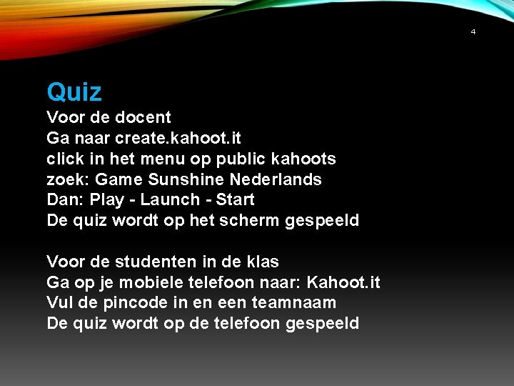 4 Quiz Voor de docent Ga naar create. kahoot. it click in het menu