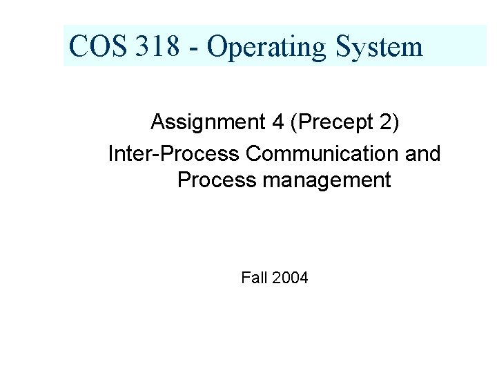 COS 318 - Operating System Assignment 4 (Precept 2) Inter-Process Communication and Process management