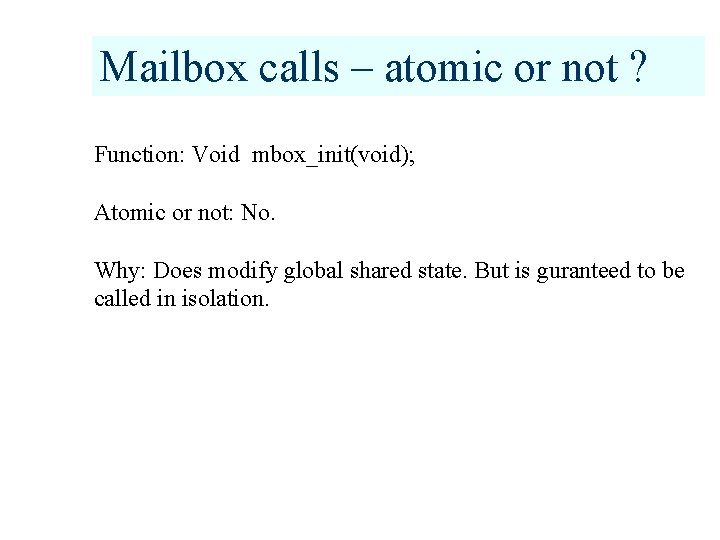 Mailbox calls – atomic or not ? Function: Void mbox_init(void); Atomic or not: No.