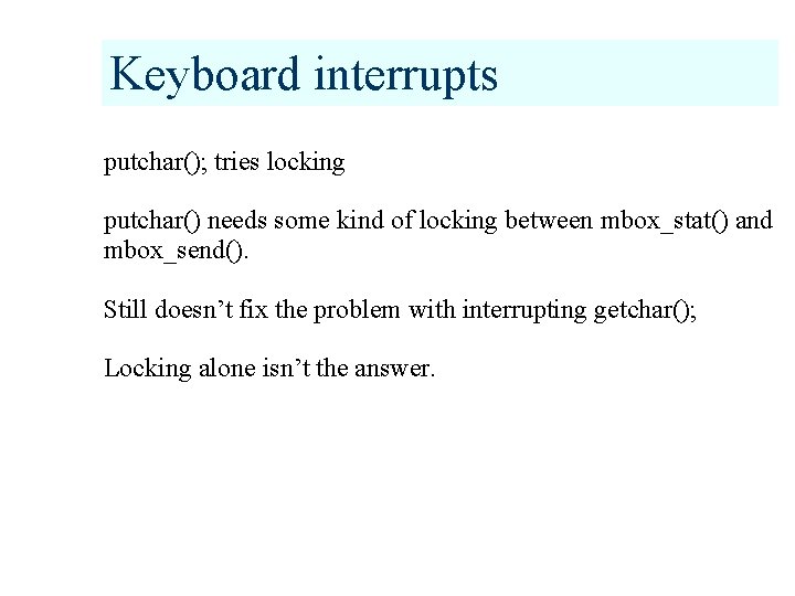 Keyboard interrupts putchar(); tries locking putchar() needs some kind of locking between mbox_stat() and