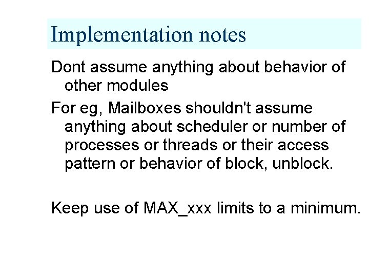 Implementation notes Dont assume anything about behavior of other modules For eg, Mailboxes shouldn't