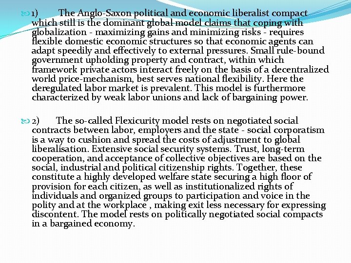  1) The Anglo-Saxon political and economic liberalist compact which still is the dominant