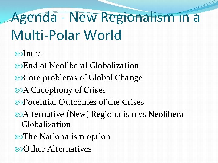 Agenda - New Regionalism in a Multi-Polar World Intro End of Neoliberal Globalization Core