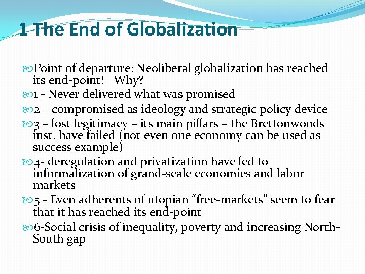 1 The End of Globalization Point of departure: Neoliberal globalization has reached its end-point!