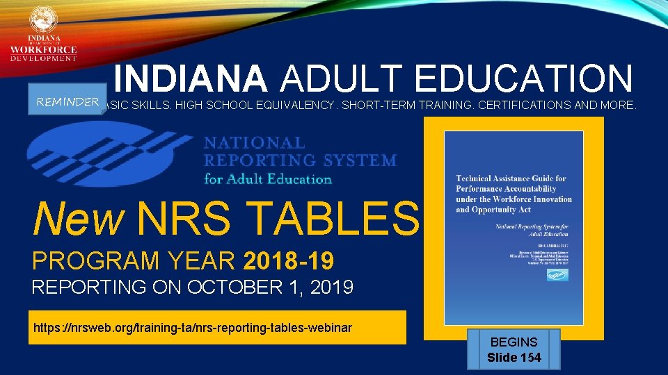 INDIANA ADULT EDUCATION REMINDERBASIC SKILLS. HIGH SCHOOL EQUIVALENCY. SHORT-TERM TRAINING. CERTIFICATIONS AND MORE. New