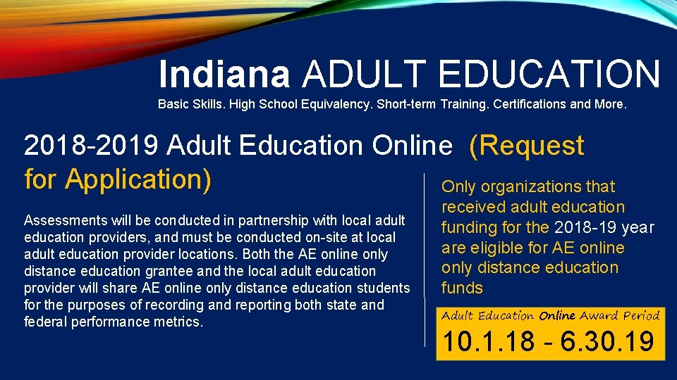 Indiana ADULT EDUCATION Basic Skills. High School Equivalency. Short-term Training. Certifications and More. 2018