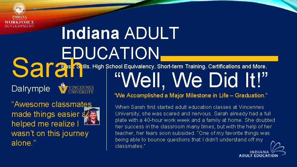 Indiana ADULT EDUCATION Sarah Basic Skills. High School Equivalency. Short-term Training. Certifications and More.