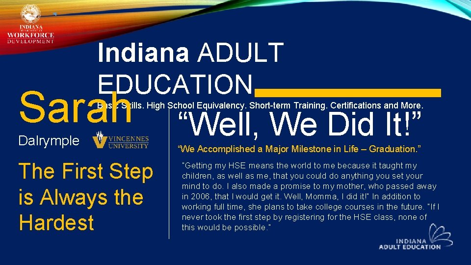 Indiana ADULT EDUCATION Sarah Basic Skills. High School Equivalency. Short-term Training. Certifications and More.
