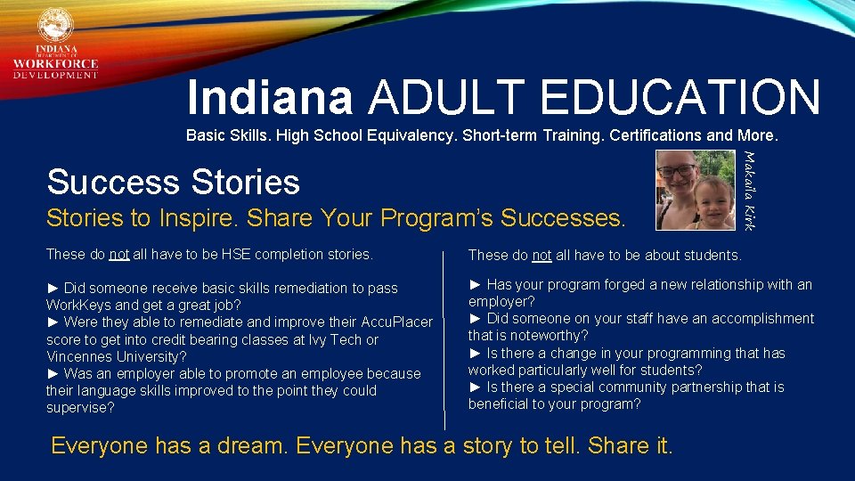 Indiana ADULT EDUCATION Basic Skills. High School Equivalency. Short-term Training. Certifications and More. Stories