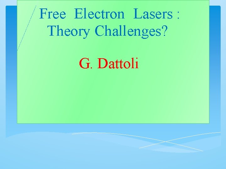 Free Electron Lasers : Theory Challenges? G. Dattoli 