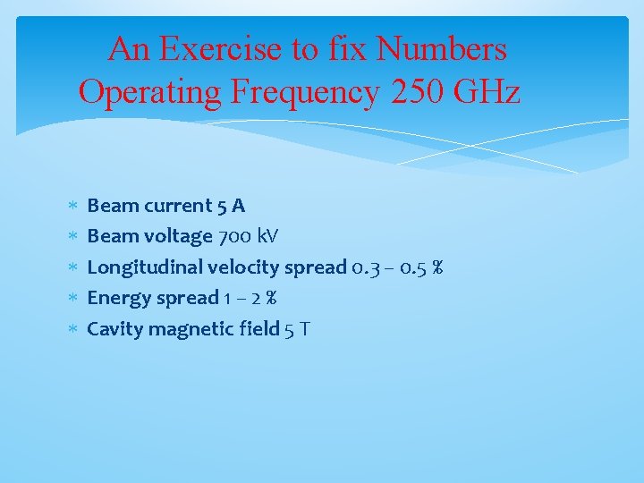 An Exercise to fix Numbers Operating Frequency 250 GHz Beam current 5 A Beam