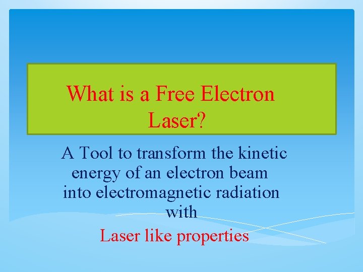 What is a Free Electron Laser? A Tool to transform the kinetic energy of
