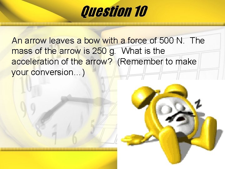 Question 10 An arrow leaves a bow with a force of 500 N. The
