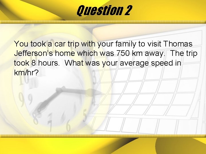 Question 2 You took a car trip with your family to visit Thomas Jefferson’s