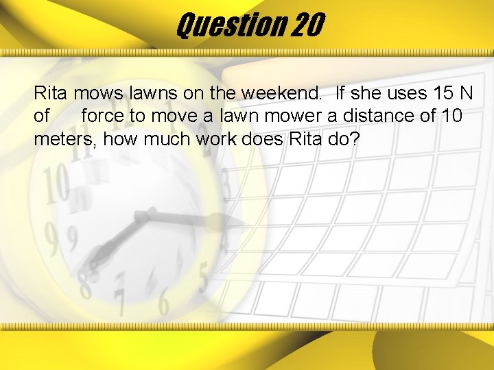 Question 20 Rita mows lawns on the weekend. If she uses 15 N of