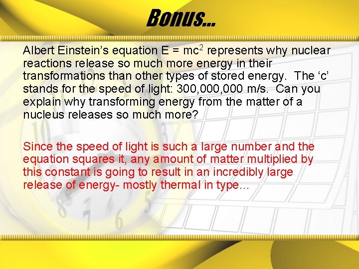 Bonus… Albert Einstein’s equation E = mc 2 represents why nuclear reactions release so