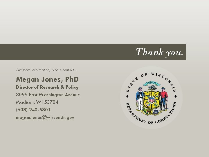 Thank you. For more information, please contact… Megan Jones, Ph. D Director of Research Thank you. For more information, please contact… Megan Jones, Ph. D Director of Research