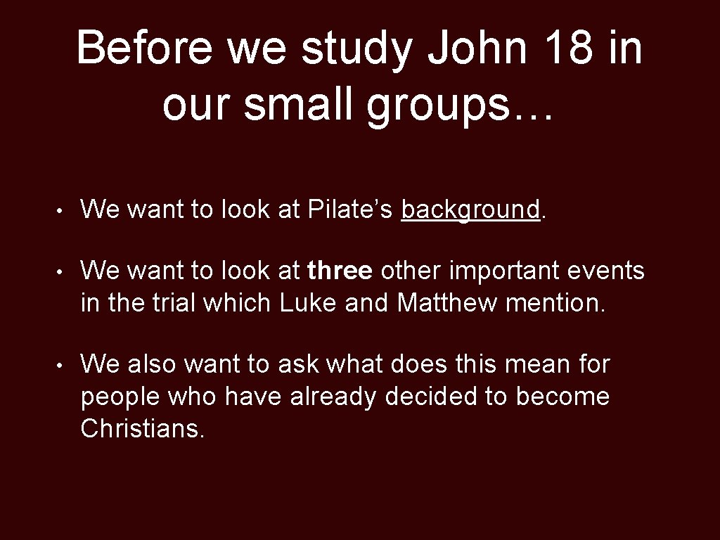 Before we study John 18 in our small groups… • We want to look