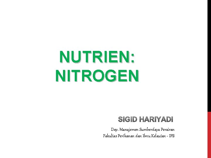NUTRIEN: NITROGEN Dep. Manajemen Sumberdaya Perairan Fakultas Perikanan dan Ilmu Kelautan - IPB 