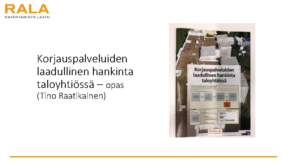 Korjauspalveluiden laadullinen hankinta taloyhtiössä – opas (Tino Raatikainen) Korjauspalveluiden laadullinen hankinta taloyhtiössä – opas (Tino Raatikainen)