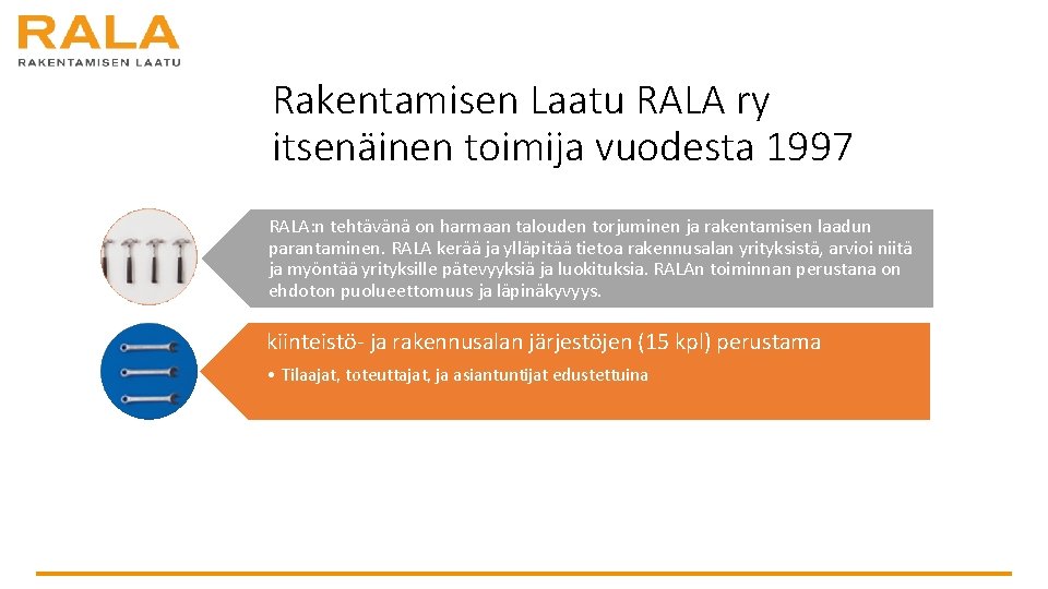 Rakentamisen Laatu RALA ry itsenäinen toimija vuodesta 1997 RALA: n tehtävänä on harmaan talouden Rakentamisen Laatu RALA ry itsenäinen toimija vuodesta 1997 RALA: n tehtävänä on harmaan talouden