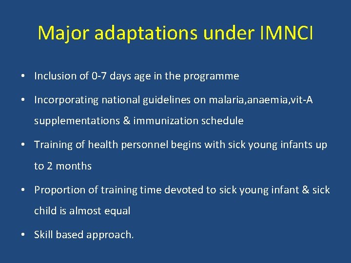 Major adaptations under IMNCI • Inclusion of 0 -7 days age in the programme