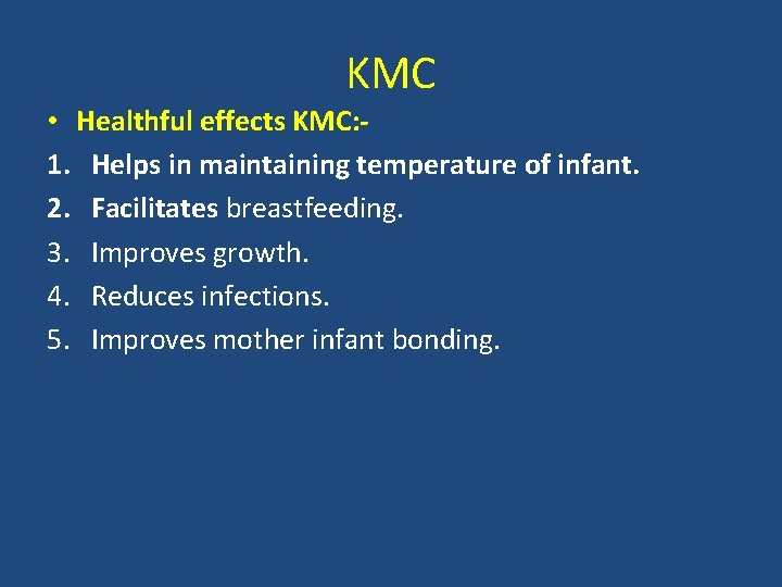 KMC • Healthful effects KMC: 1. Helps in maintaining temperature of infant. 2. Facilitates