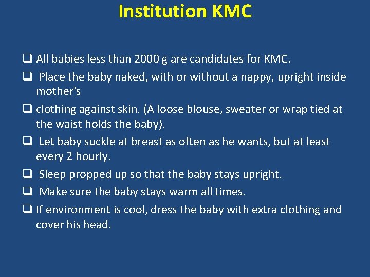 Institution KMC q All babies less than 2000 g are candidates for KMC. q