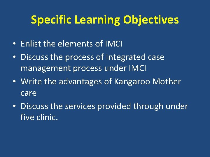 Specific Learning Objectives • Enlist the elements of IMCI • Discuss the process of