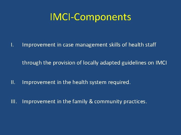 IMCI-Components I. Improvement in case management skills of health staff through the provision of