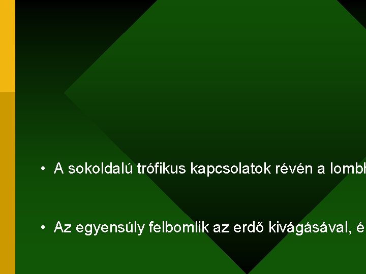  • A sokoldalú trófikus kapcsolatok révén a lombh • Az egyensúly felbomlik az