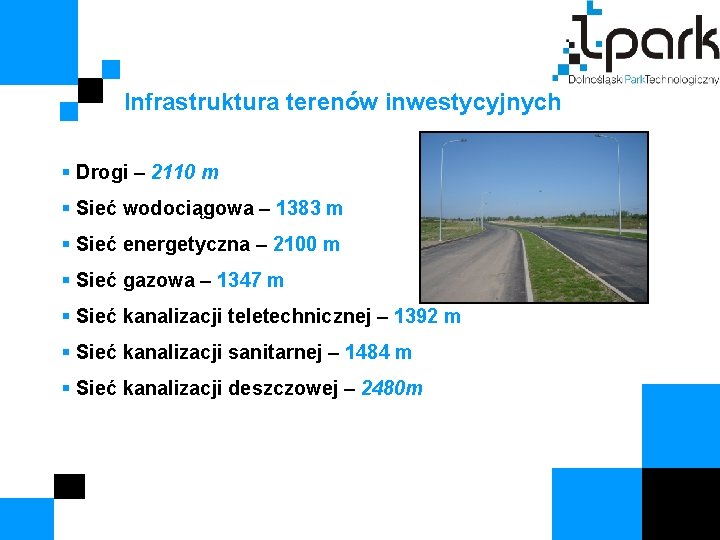 Infrastruktura terenów inwestycyjnych § Drogi – 2110 m § Sieć wodociągowa – 1383 m