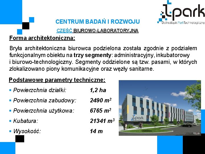 CENTRUM BADAŃ I ROZWOJU CZĘŚĆ BIUROWO-LABORATORYJNA Forma architektoniczna: Bryła architektoniczna biurowca podzielona została zgodnie