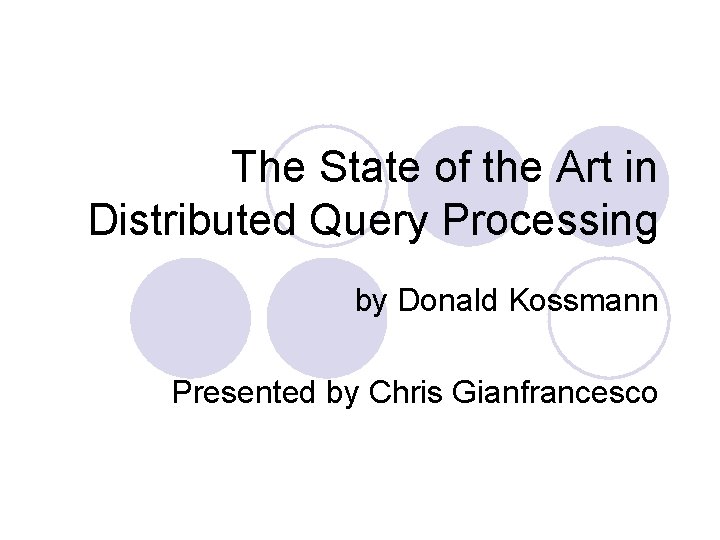 The State of the Art in Distributed Query Processing by Donald Kossmann Presented by