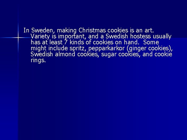 In Sweden, making Christmas cookies is an art. Variety is important, and a Swedish