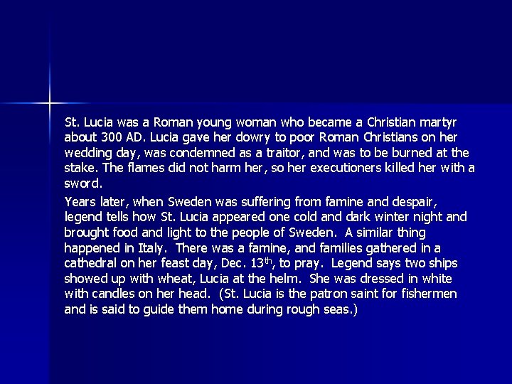 St. Lucia was a Roman young woman who became a Christian martyr about 300